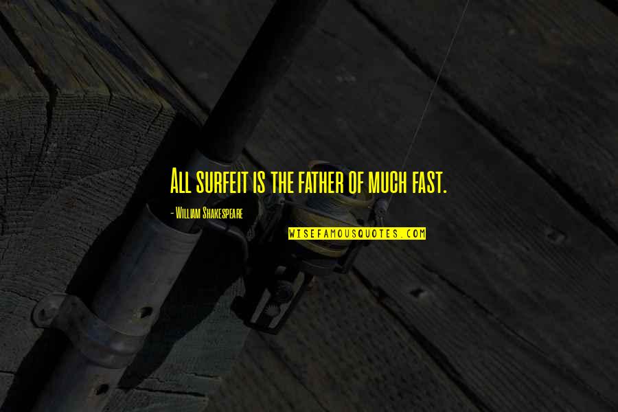 Cornicio Quotes By William Shakespeare: All surfeit is the father of much fast.