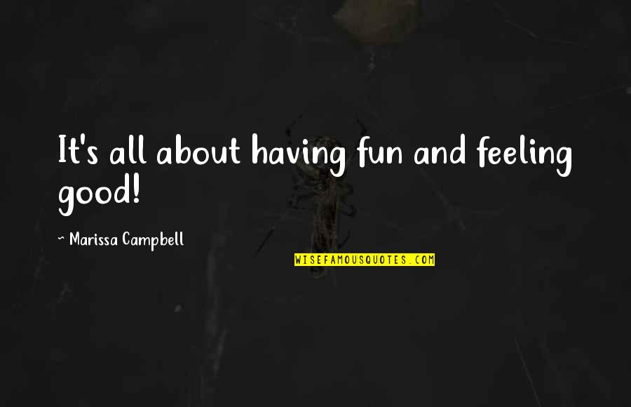 Coronaries Arteries Quotes By Marissa Campbell: It's all about having fun and feeling good!