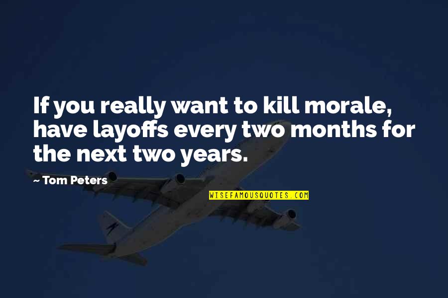 Coronaries Distribution Quotes By Tom Peters: If you really want to kill morale, have