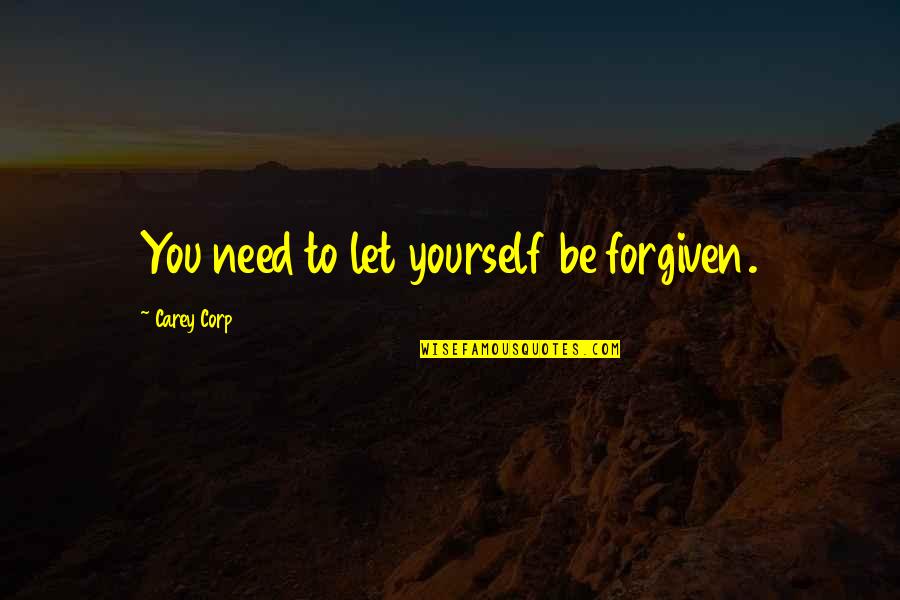 Corp Quotes By Carey Corp: You need to let yourself be forgiven.