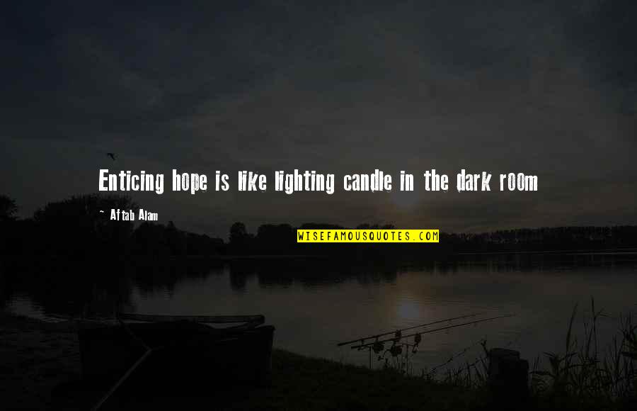 Corpas Na Quotes By Aftab Alam: Enticing hope is like lighting candle in the