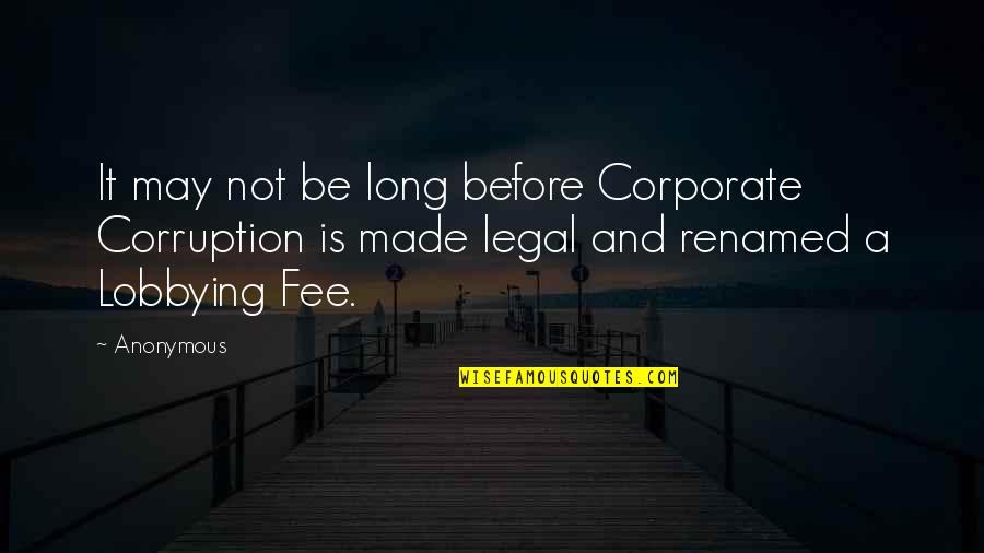 Corporate Corruption Quotes By Anonymous: It may not be long before Corporate Corruption