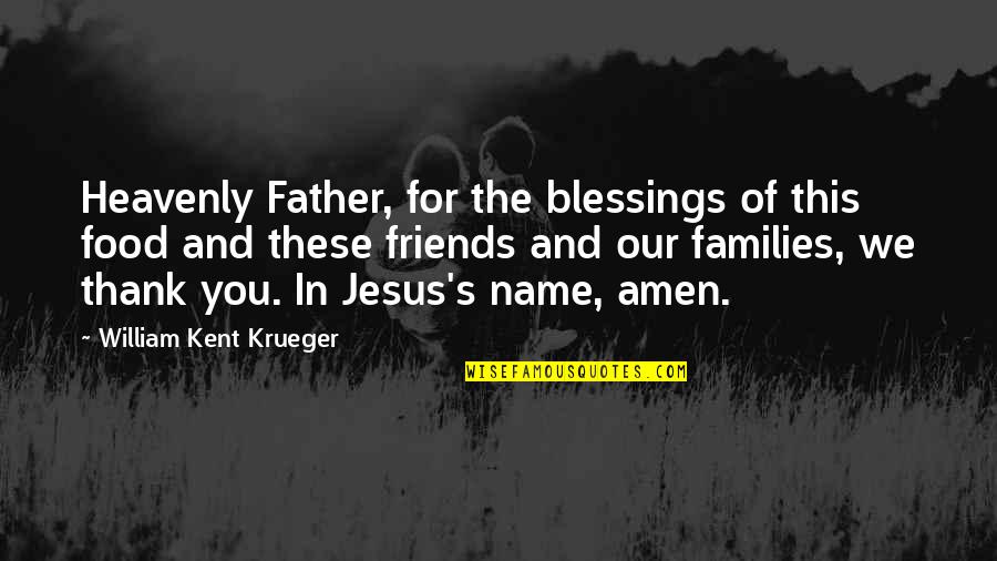 Corporate Corruption Quotes By William Kent Krueger: Heavenly Father, for the blessings of this food