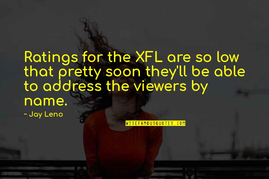 Corporate Identity Quotes By Jay Leno: Ratings for the XFL are so low that