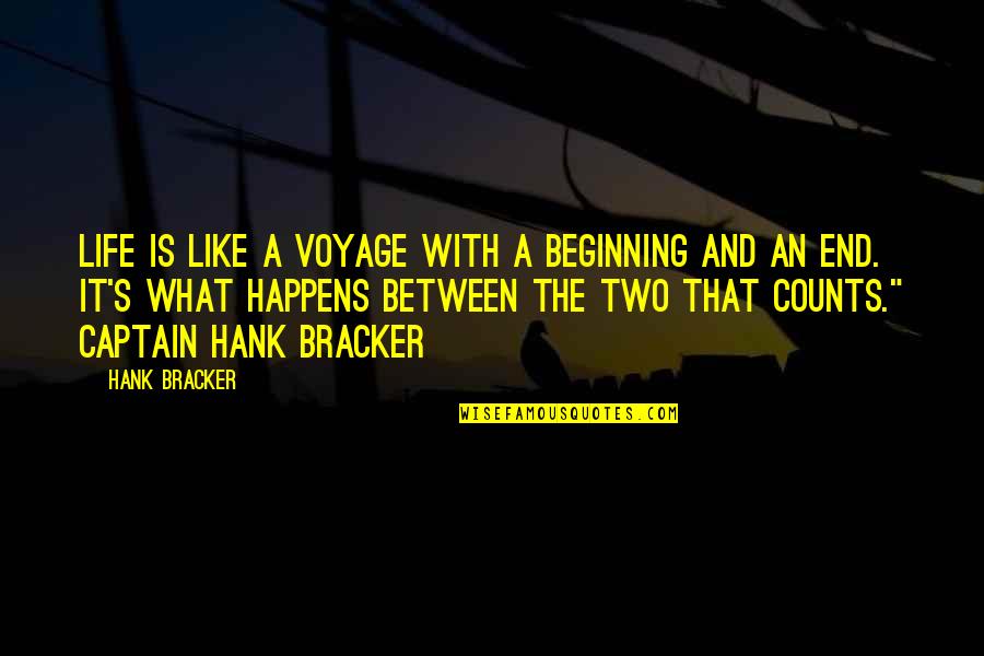 Corr Mpelos Quotes By Hank Bracker: Life is like a voyage with a beginning