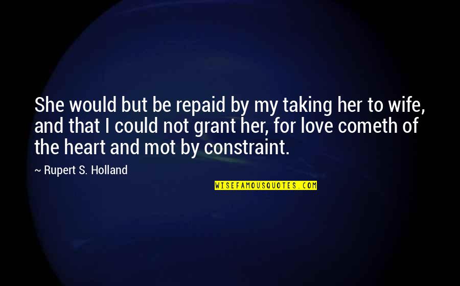 Corralejo 99 Quotes By Rupert S. Holland: She would but be repaid by my taking