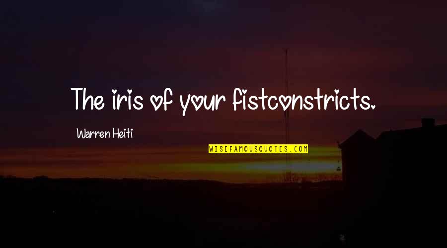 Correccion De Datos Quotes By Warren Heiti: The iris of your fistconstricts.