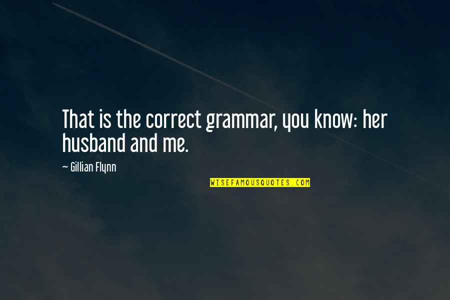 Correct Me Quotes By Gillian Flynn: That is the correct grammar, you know: her