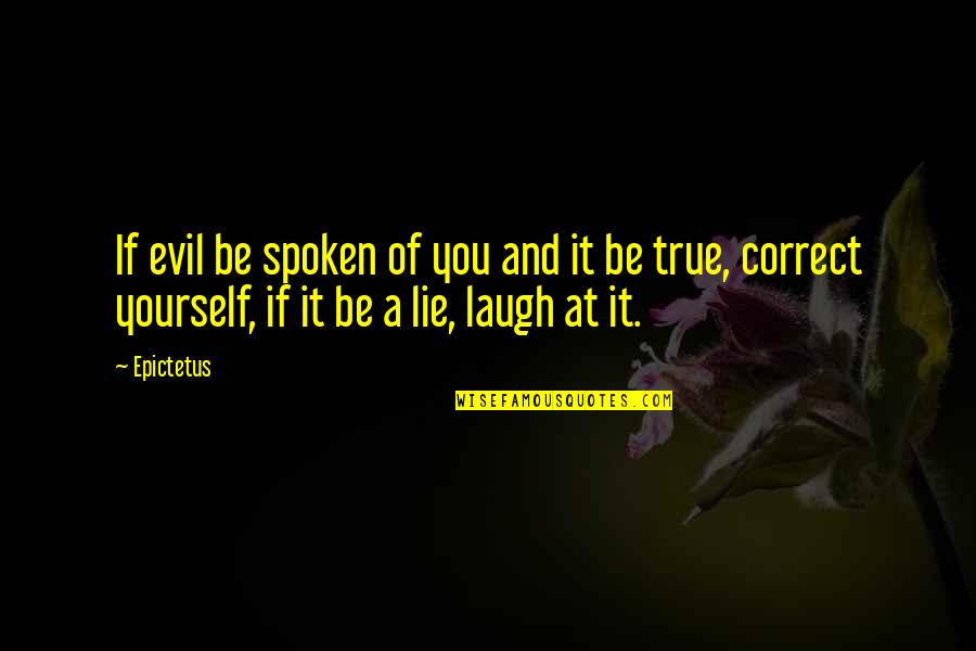 Correct Yourself Quotes By Epictetus: If evil be spoken of you and it