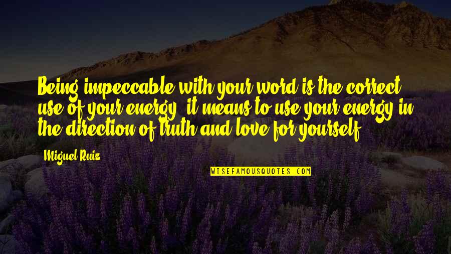 Correct Yourself Quotes By Miguel Ruiz: Being impeccable with your word is the correct