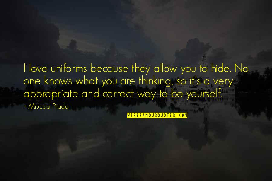 Correct Yourself Quotes By Miuccia Prada: I love uniforms because they allow you to