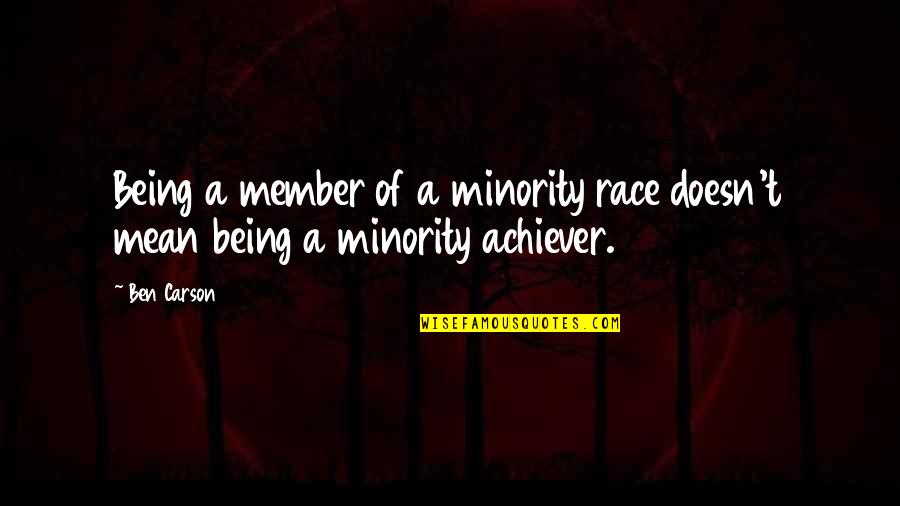 Correctst Quotes By Ben Carson: Being a member of a minority race doesn't