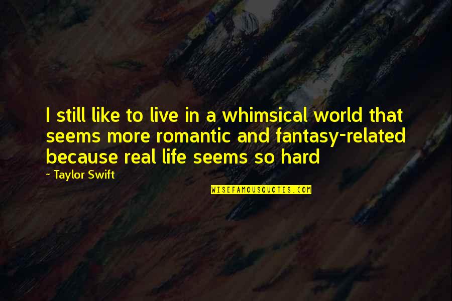 Correlazione Sinonimi Quotes By Taylor Swift: I still like to live in a whimsical