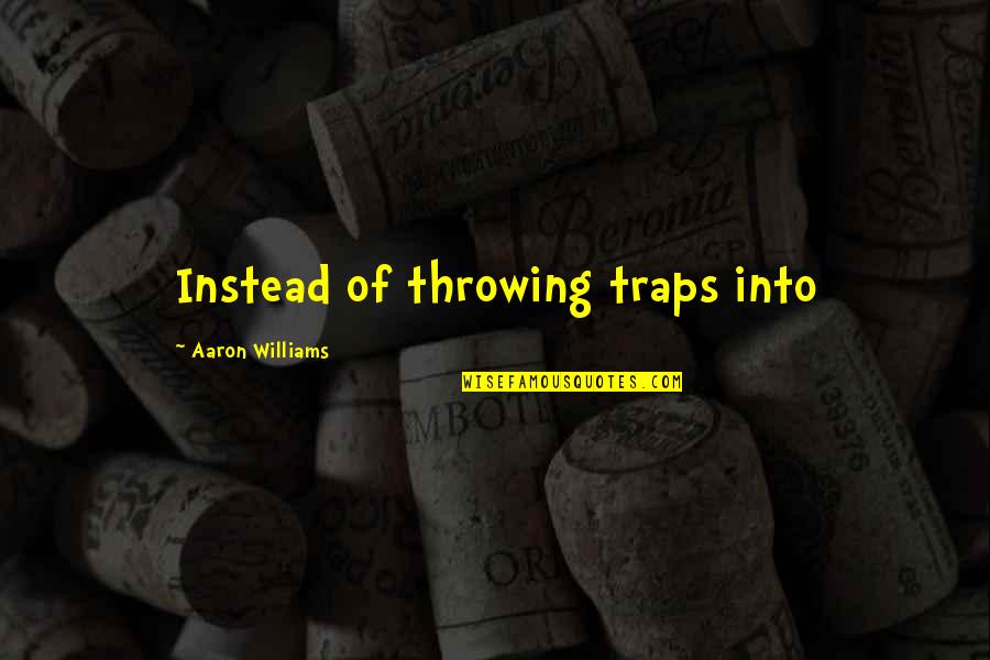 Correre Acordes Quotes By Aaron Williams: Instead of throwing traps into