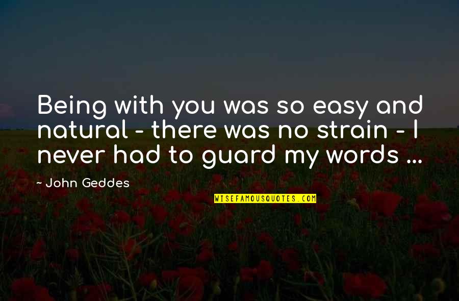 Correspondencia Quotes By John Geddes: Being with you was so easy and natural