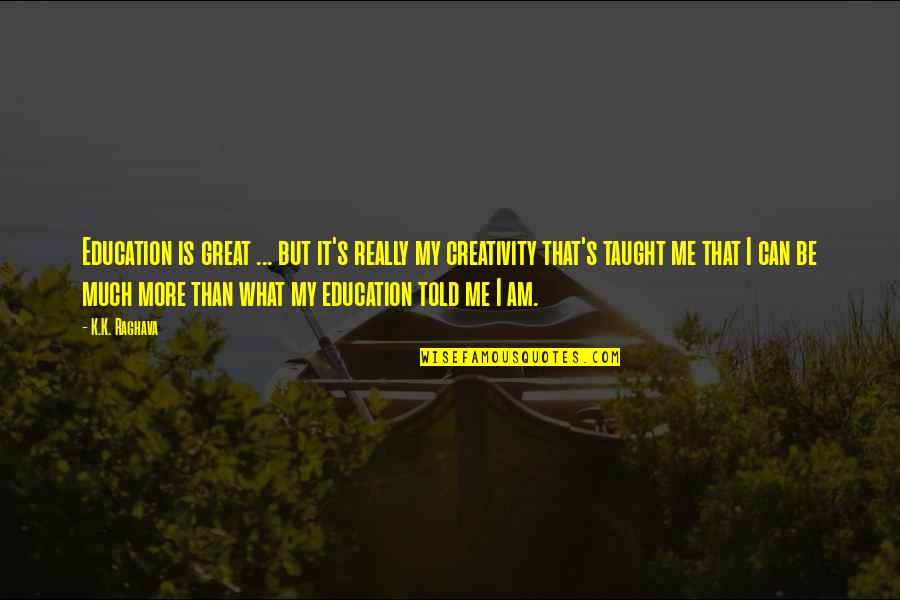 Corretamente Portugues Quotes By K.K. Raghava: Education is great ... but it's really my