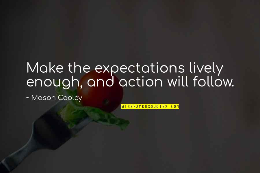 Corretamente Portugues Quotes By Mason Cooley: Make the expectations lively enough, and action will