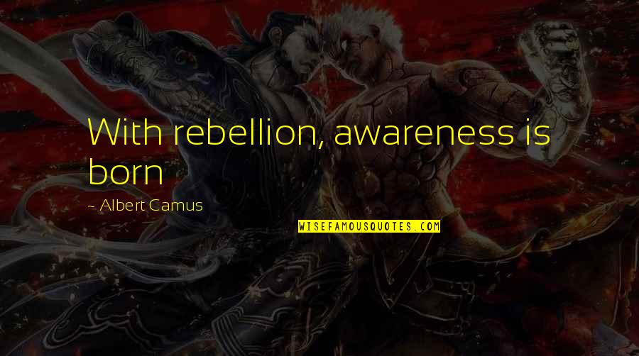 Corrieris Stirling Quotes By Albert Camus: With rebellion, awareness is born