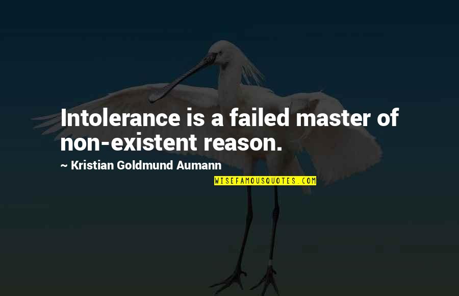 Corrieris Stirling Quotes By Kristian Goldmund Aumann: Intolerance is a failed master of non-existent reason.