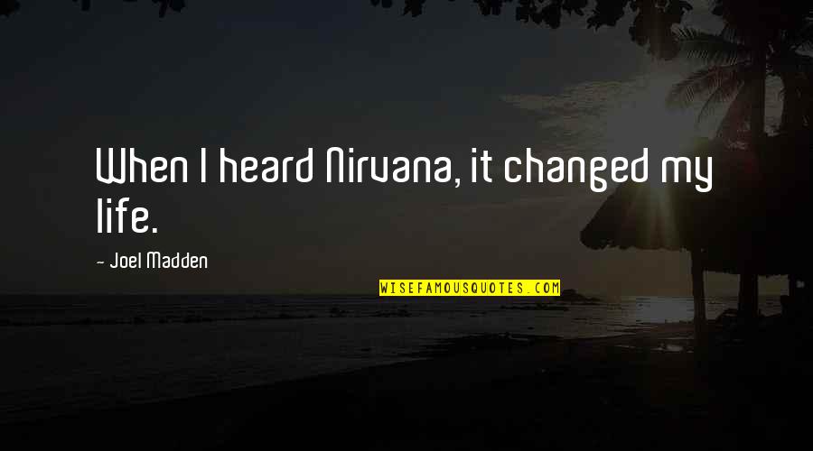 Corrugator Jobs Quotes By Joel Madden: When I heard Nirvana, it changed my life.
