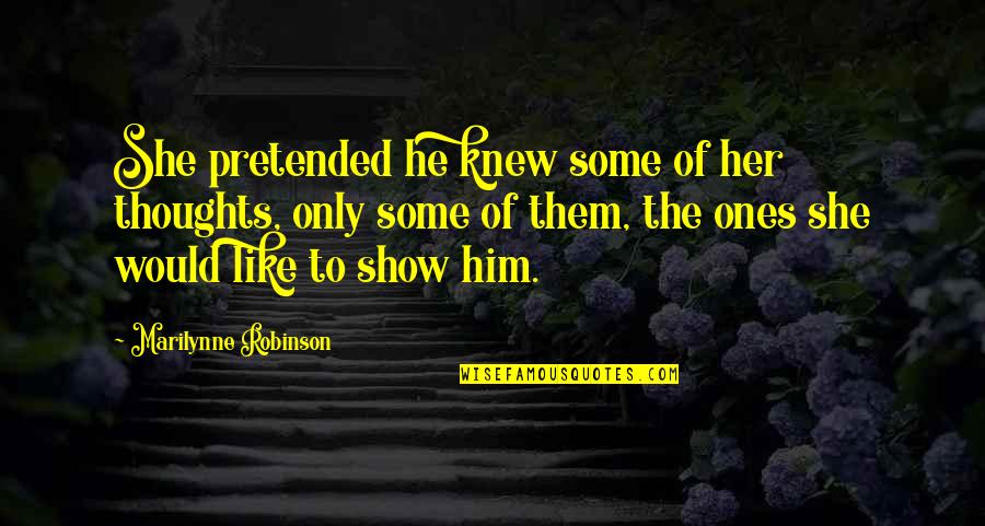 Corruption And Poverty Quotes By Marilynne Robinson: She pretended he knew some of her thoughts,