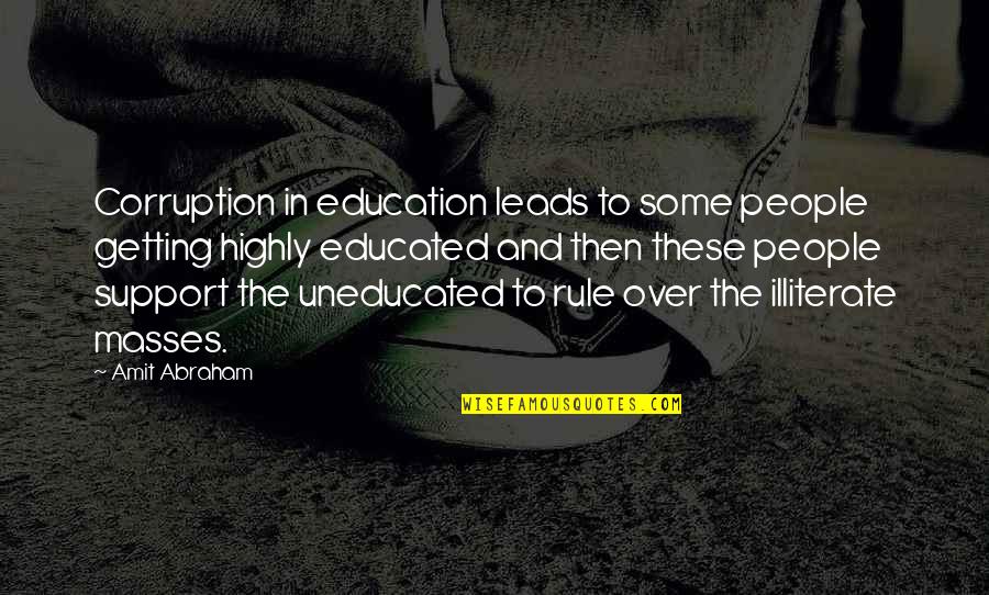 Corruption Politics Quotes By Amit Abraham: Corruption in education leads to some people getting