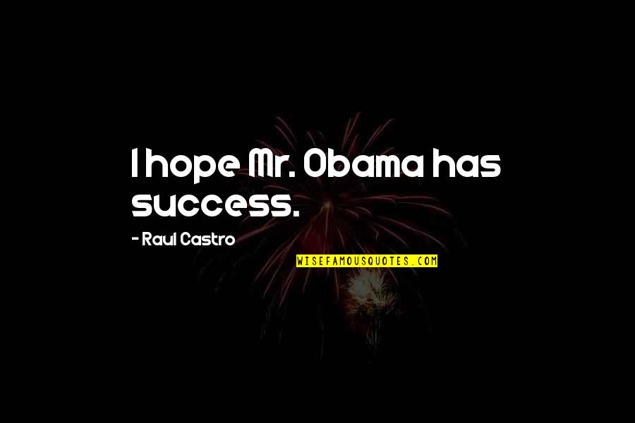 Corsair Quotes By Raul Castro: I hope Mr. Obama has success.