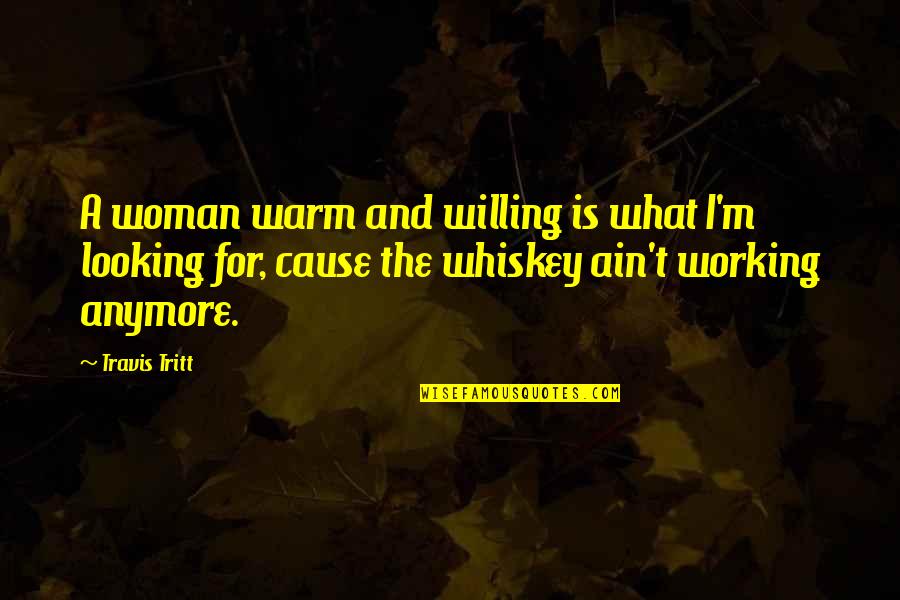 Corsaletto Quotes By Travis Tritt: A woman warm and willing is what I'm