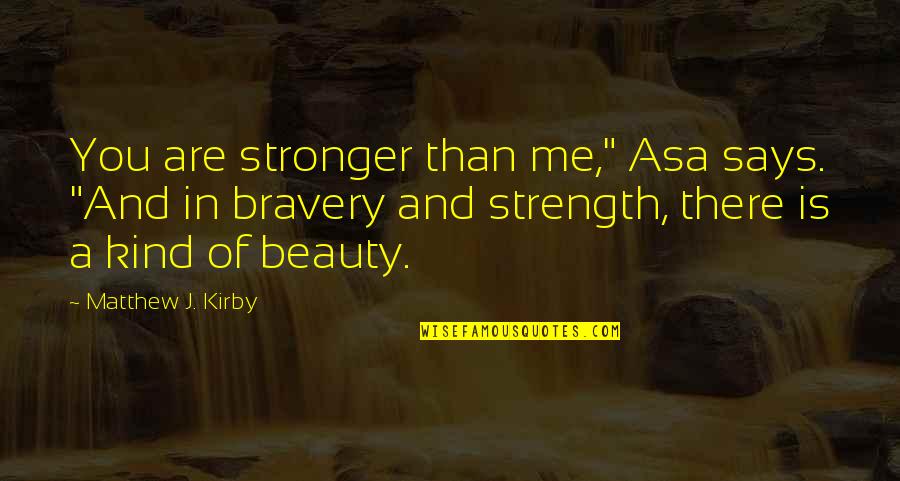 Corsini Wall Quotes By Matthew J. Kirby: You are stronger than me," Asa says. "And