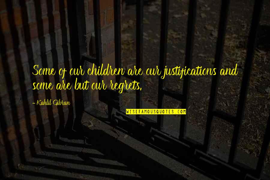 Cortella Benelli Quotes By Kahlil Gibran: Some of our children are our justifications and