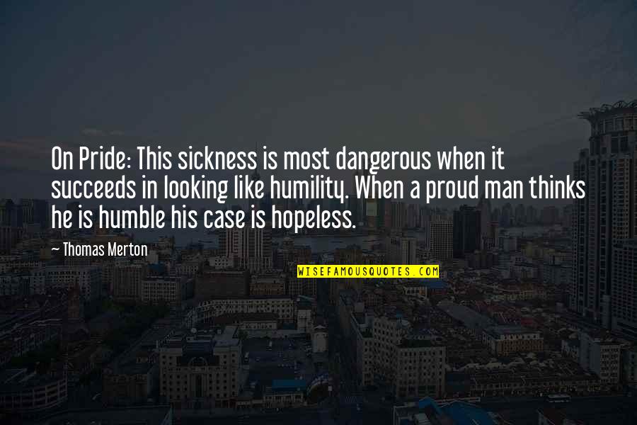 Cortella Benelli Quotes By Thomas Merton: On Pride: This sickness is most dangerous when