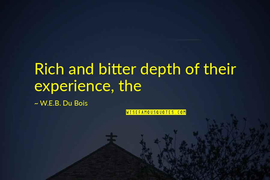 Corticare Tracker Quotes By W.E.B. Du Bois: Rich and bitter depth of their experience, the