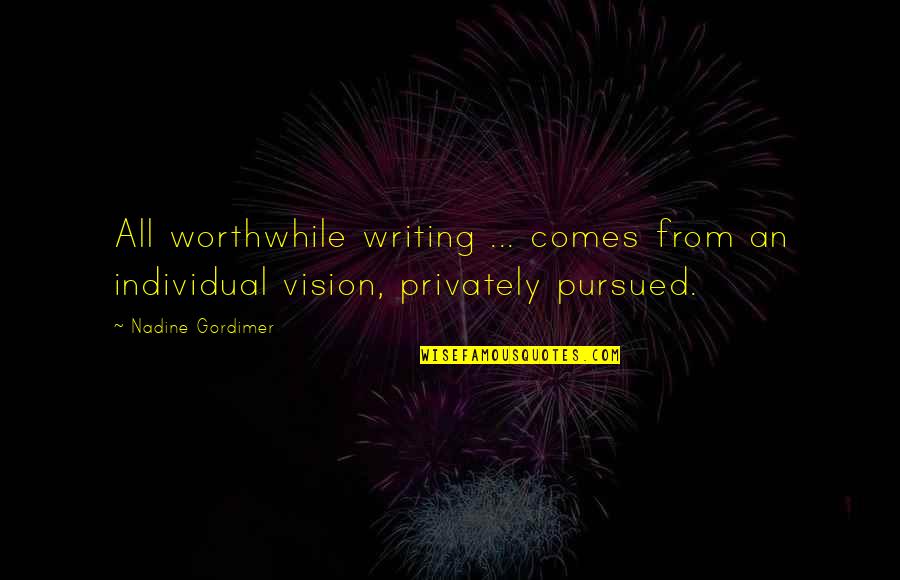 Cortocircuito En Quotes By Nadine Gordimer: All worthwhile writing ... comes from an individual