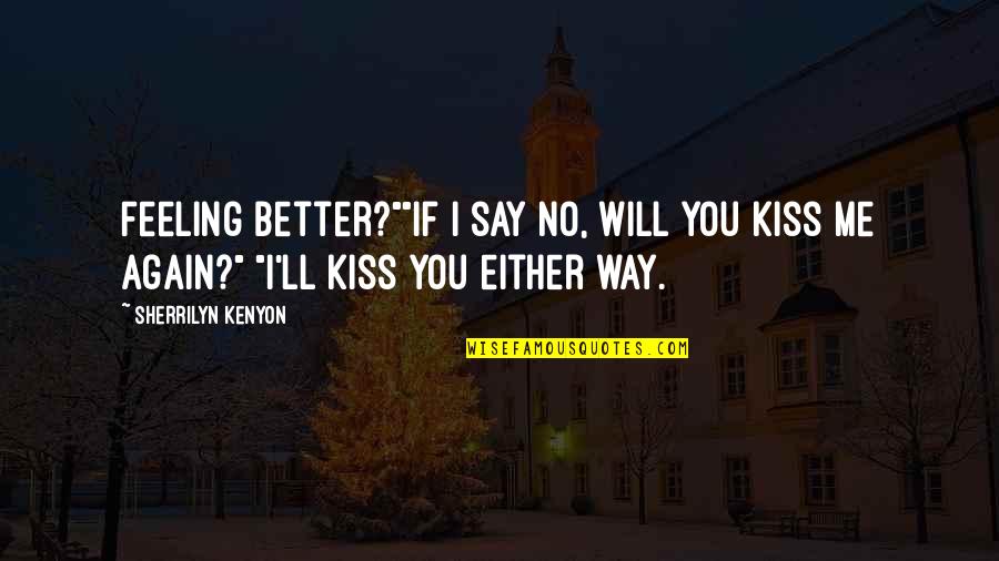 Cortocircuito En Quotes By Sherrilyn Kenyon: Feeling better?""If I say no, will you kiss