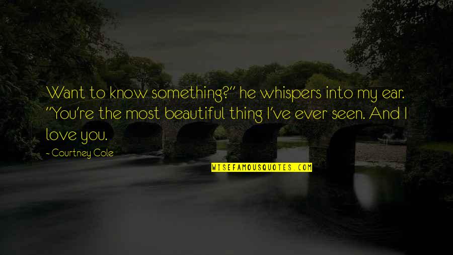 Cortocircuito Quotes By Courtney Cole: Want to know something?" he whispers into my