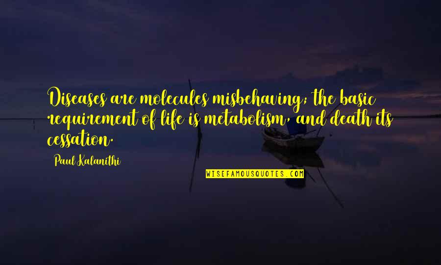 Coruscation House Quotes By Paul Kalanithi: Diseases are molecules misbehaving; the basic requirement of