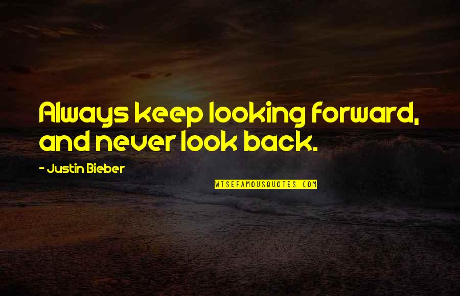 Corwin Hawkins Quotes By Justin Bieber: Always keep looking forward, and never look back.