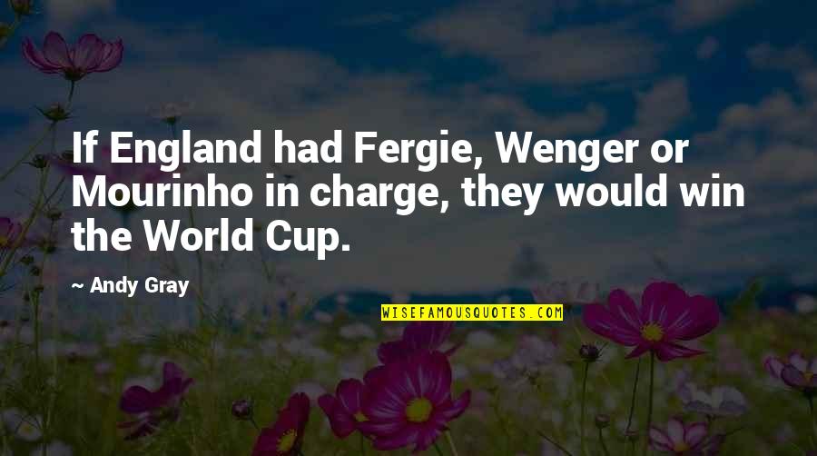 Coscarelli Estomago Quotes By Andy Gray: If England had Fergie, Wenger or Mourinho in