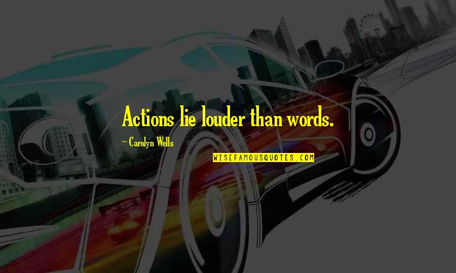 Cosgriff Construction Quotes By Carolyn Wells: Actions lie louder than words.