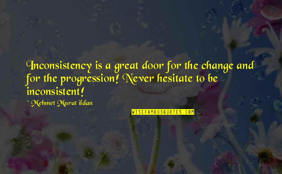 Cosgriff Construction Quotes By Mehmet Murat Ildan: Inconsistency is a great door for the change