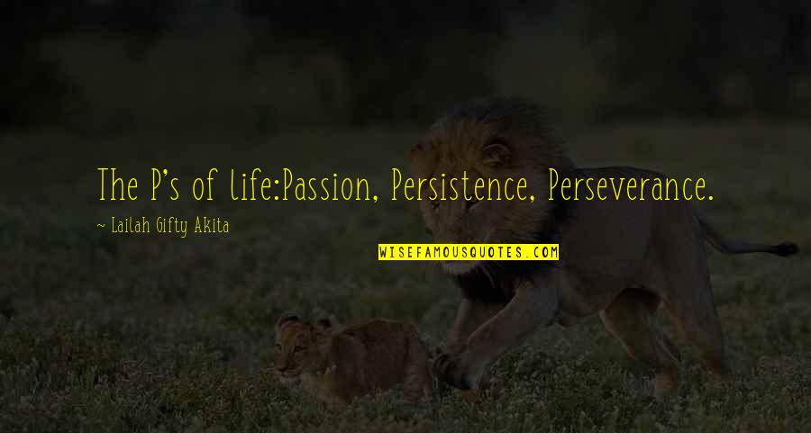 Cosmographers Quotes By Lailah Gifty Akita: The P's of life:Passion, Persistence, Perseverance.