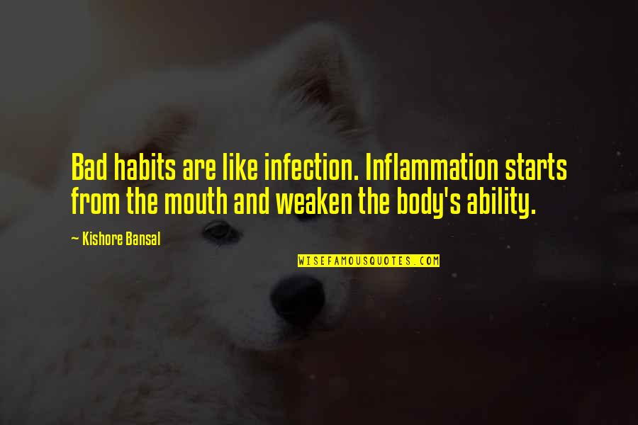 Cosmos Bloomfield Quotes By Kishore Bansal: Bad habits are like infection. Inflammation starts from