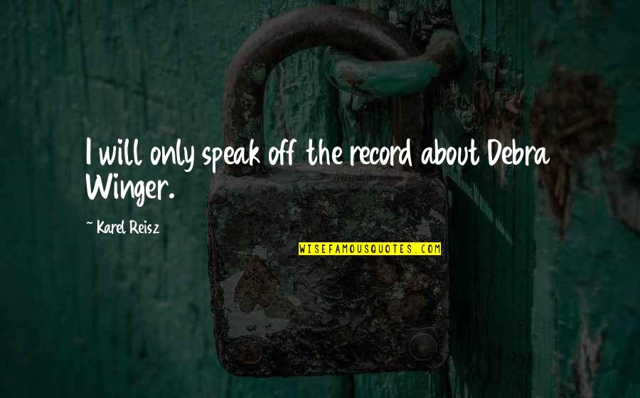 Cosmoss Vu Quotes By Karel Reisz: I will only speak off the record about