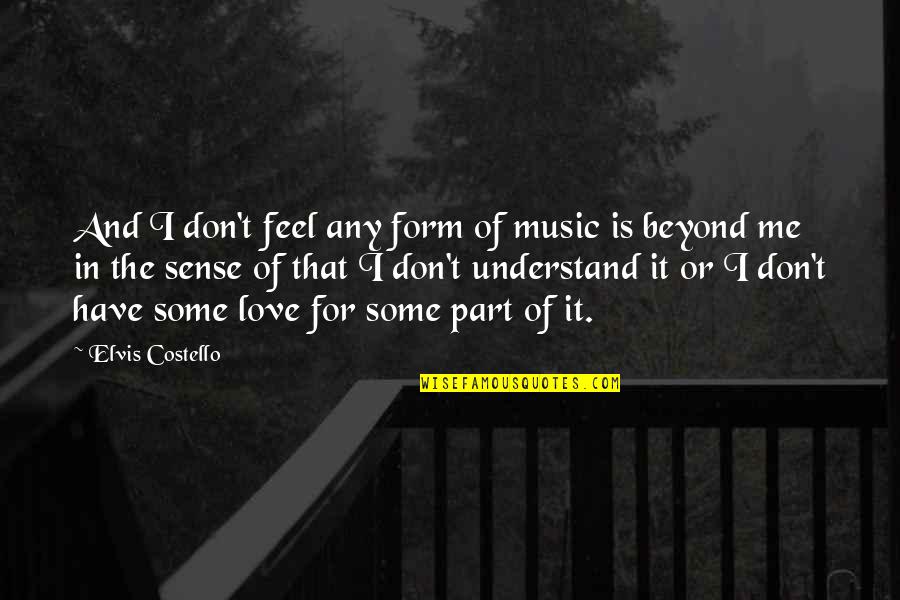 Cosquillas Quotes By Elvis Costello: And I don't feel any form of music