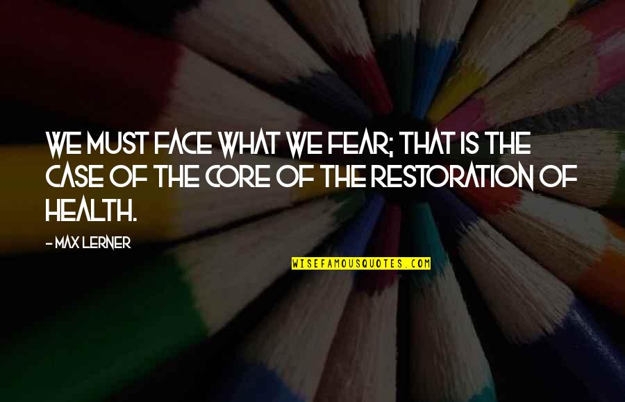 Cosquillas Quotes By Max Lerner: We must face what we fear; that is