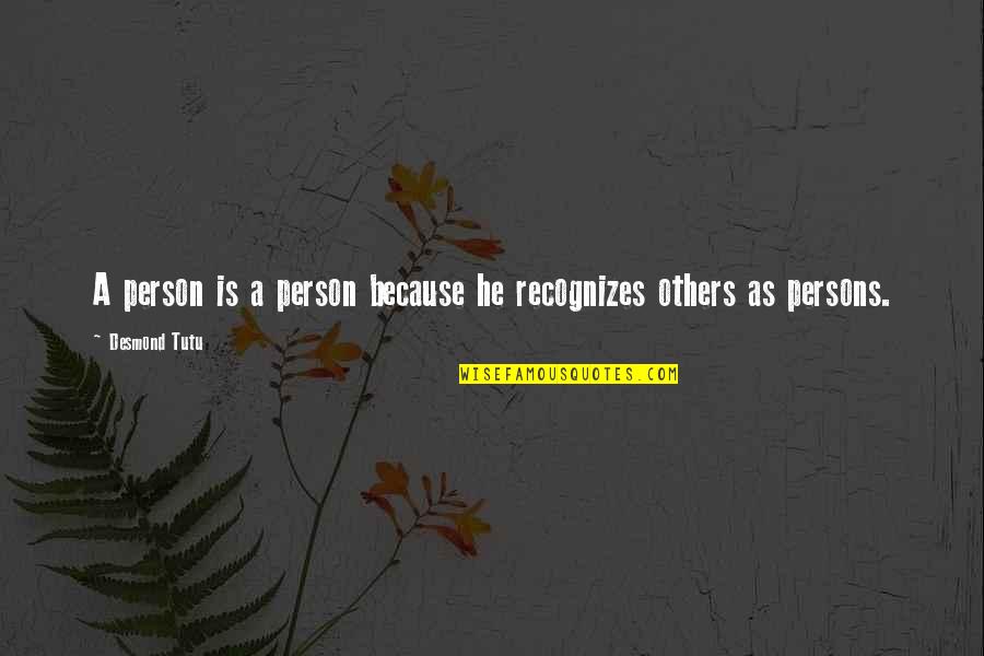 Cosqun Rafayil Quotes By Desmond Tutu: A person is a person because he recognizes