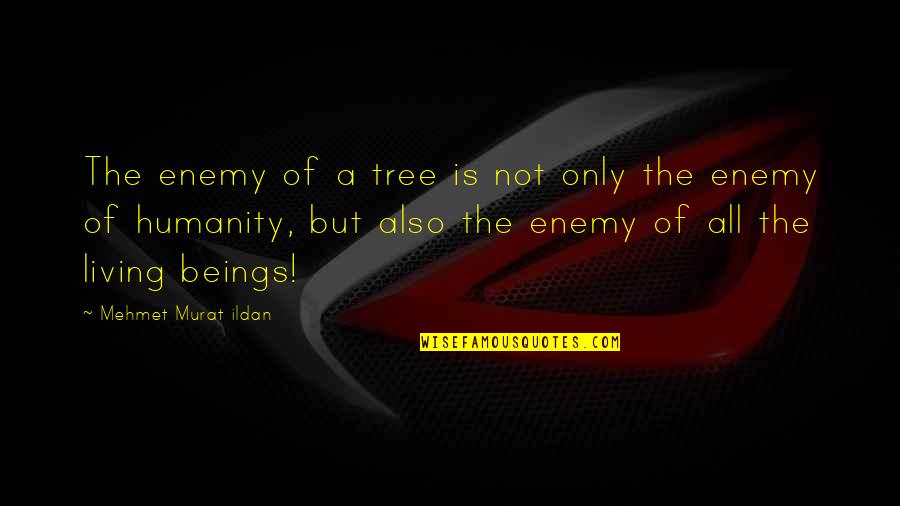 Costa Rica Culture Quotes By Mehmet Murat Ildan: The enemy of a tree is not only