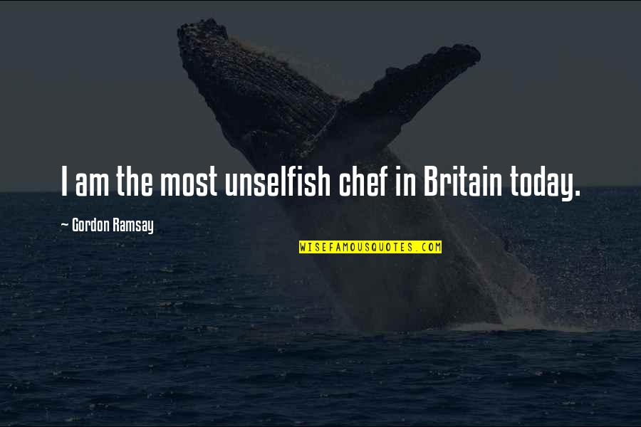 Costagliola Ralph Quotes By Gordon Ramsay: I am the most unselfish chef in Britain