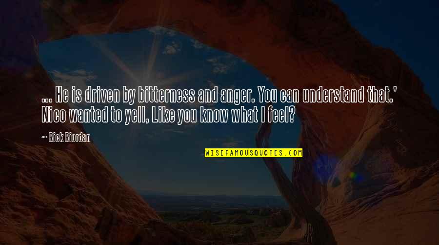 Costine Law Quotes By Rick Riordan: ... He is driven by bitterness and anger.