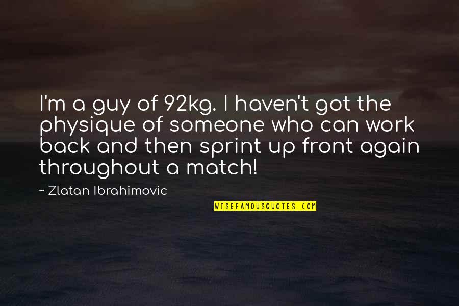 Costless Ads Quotes By Zlatan Ibrahimovic: I'm a guy of 92kg. I haven't got